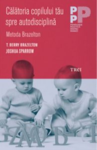 Calatoria copilului tau spre autodisciplina. Metoda Brazelton