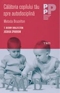 Calatoria copilului tau spre autodisciplina. Metoda Brazelton