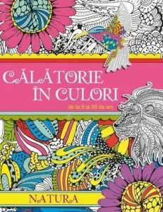 Calatorie in culori. Natura. De la 9 la 99 de ani