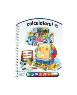 Calculatorul. Observă şi învaţă cum sunt făcute lucrurile pe dinăuntru