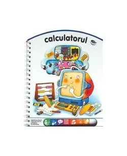 Calculatorul. Observă şi învaţă cum sunt făcute lucrurile pe dinăuntru