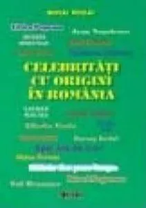 Celebritati cu origini in Romania de Mihai Rogai