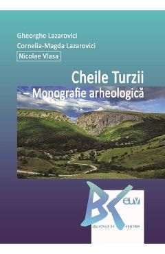 Cheile Turzii. Monografie arheologica