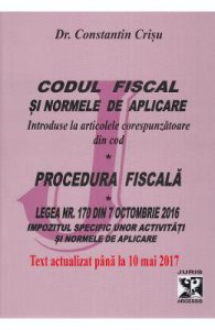 Codul fiscal si normele de aplicare. Procedura fiscala Act. 10 Mai 2017