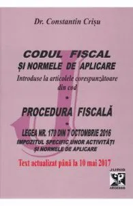 Codul fiscal si normele de aplicare. Procedura fiscala Act. 10 Mai 2017