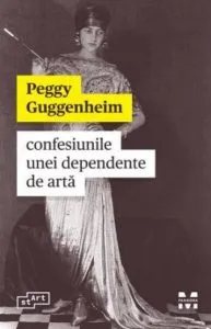 Confesiunile unei dependente de arta de Peggy Guggenheim