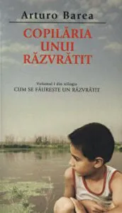 Copilaria unui razvratit. Volumul I din trilogia Cum se faureste un razvratit de Arturo Barea