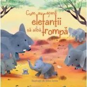 Cum au ajuns elefantii sa aiba trompa. Adaptare dupa Rudyard Kipling de Rudyard Kipling
