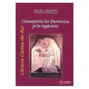 Cunoasterea lui Dumnezeu prin rugaciune de Vasile Citiriga