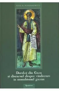 Dorotei din Gaza si discursul despre vindecare dn monahismul gazan de Kyle A. Schenkewitz