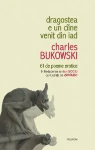 Dragostea e un ciine venit din iad. 61 de poeme erotice