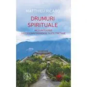 Drumuri spirituale. Mica antologie din cele mai frumoase texte tibetane de Matthieu Ricard