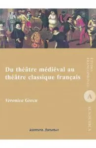 Du theatre medieval au theatre classique francais de Veronica Grecu
