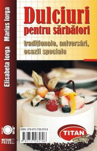 Dulciuri pentru sarbatori - traditionale, aniversari, ocazii speciale