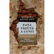 Fata vazuta a Lunii. Convorbiri cu Elsa Anca-Barbus