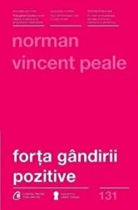 Forta gandirii pozitive. Editia a III-a. Revizuita de Norman Vincent Peale