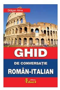 Ghid de conversatie roman italian de Dragan Alina