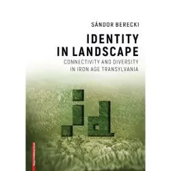 Identity in landscape connectivity and diversity in Iron Age Transylvania de Sandor Berecki