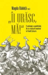 Ii urasc,ma! O antologie a pamfletului. De la cronicarii munteni la Pamfil Seicaru de Magda Raduta