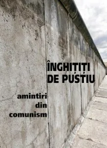 Inghititi de pustiu. Amintiri din comunism de Mircea Munteanu
