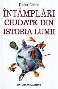 Intamplari ciudate din istoria lumii de Didier Chirat