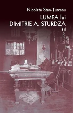Lumea lui Dimitrie A. Sturdza de Nicoleta Stan?Turcanu