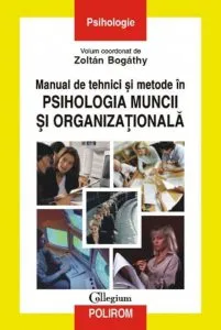 Manual de tehnici si metode in psihologia muncii si organizationala de Zoltan Bogathy