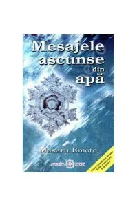 Mesajele ascunse din apă de Masaru Emoto