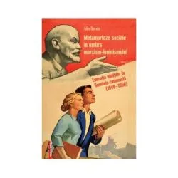 Metamorfoze sociale in umbra marxism-leninismului. Educatia adultilor in Romania comunista (1948–1958) de Alin Goron