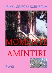 Momente. Amintiri de Irinel Giurgea Kornbaum