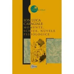 MOMENTE, schite, nuvele psihologice de Ion Luca Caragiale