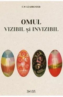 Omul vizibil si invizibil de C.W. Leadbeater