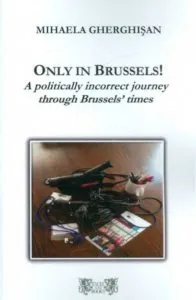 Only in Brussels! A politically incorrect journey through Brussels' times de Mihaela Gherghi?an