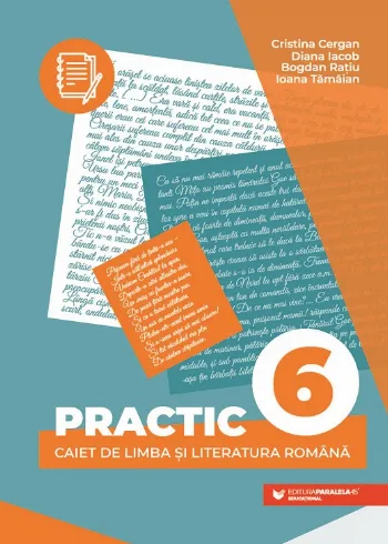 PRACTIC 6. Caiet de limba și literatura română de Bogdan Ratiu