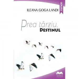 Prea tarziu - Destinul. Vol I de Ileana Landi Goga