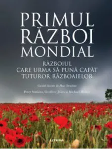 Primul razboi mondial. Razboiul care urma sa puna capat tuturor razboaielor de Michael Hickey