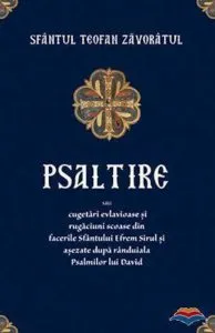 Psaltire sau cugetari evlavioase si rugaciuni scoase din facerile Sfantului Efrem Sirul si asezate dupa randuiala Psalmilor lui David de Teofan Zavoratul