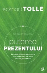 Puterea prezentului. Ghid practic. Ed. a III-a de Eckhart Tolle