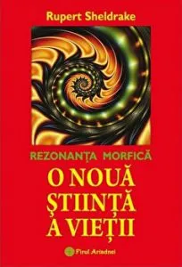 Rezonanta morfica- o noua stiinta a vietii de Rupert Sheldrake