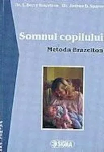 Somnul copilului. Metoda Brazelton de Joshua D. Sparrow