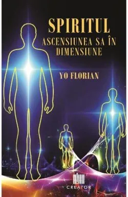 Spiritul. Ascensiunea sa in dimensiune de Yo Florian