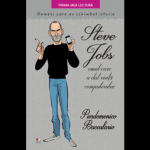 Steve Jobs, omul care a dat viata computerului. Oameni care au schimbat istoria
