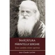 Tine candela inimii aprinsa. Invatatura parintelui Serghie - Jean-Claude Larchet de Jean-Claude Larchet