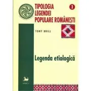 Tipologia legendei populare romanesti, volumul 1 de Tony Brill