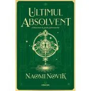 Ultimul absolvent (Seria Scoala Solomonarilor, partea a II-a) de Naomi Novik
