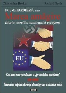 Uniunea Europeana sau Marea amagire. Istoria secreta a constructiei europene
