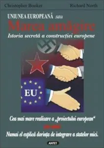 Uniunea Europeana sau Marea amagire. Istoria secreta a constructiei europene de Christopher Booker