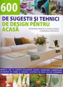 600 de sugestii si tehnici de design pentru acasa