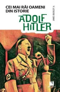 Adolf Hitler. Colecția Cei mai răi oameni din istorie de James Buckley JR.