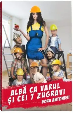 Albă ca varul și cei 7 zugravi de Doru Antonesi